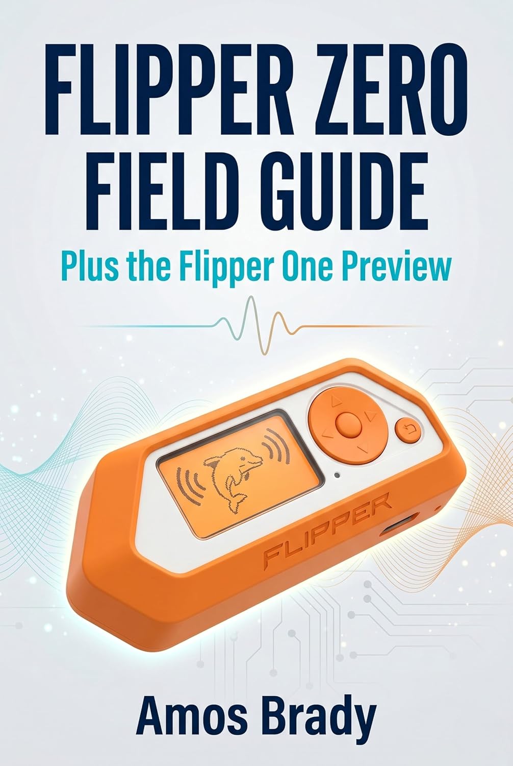Flipper Zero Field Guide Plus the Flipper One Preview: What the $170 Orange Hacking Tool Actually Does, How to Make It Do It, and How to Lock Down Everything... for Modern Survival) (English Edition) baixar livro de graça