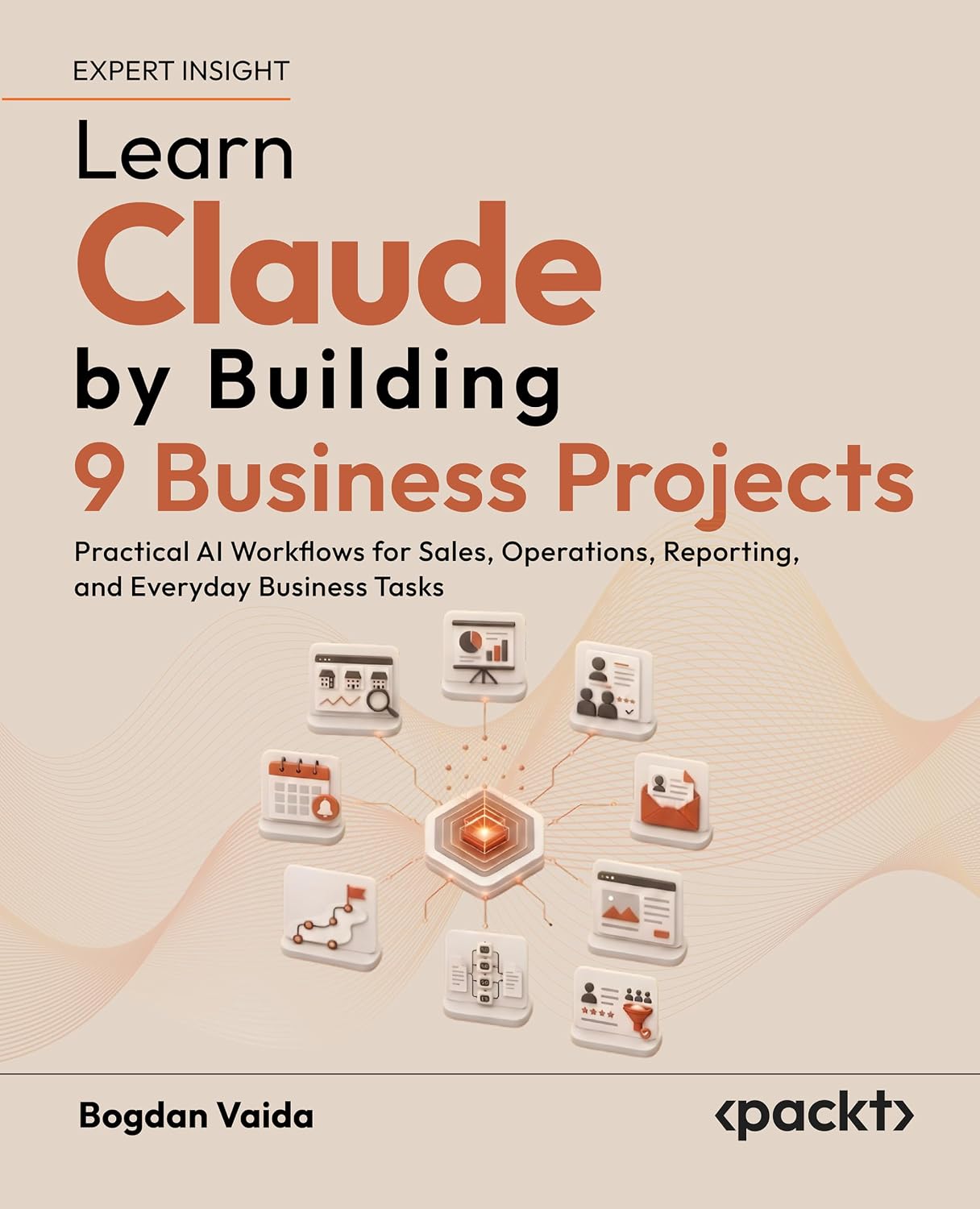 Learn Claude by Building 9 Business Projects: Practical Al Workflows for Sales, Operations, Reporting, and Everyday Business Tasks (English Edition) baixar o livro de graça