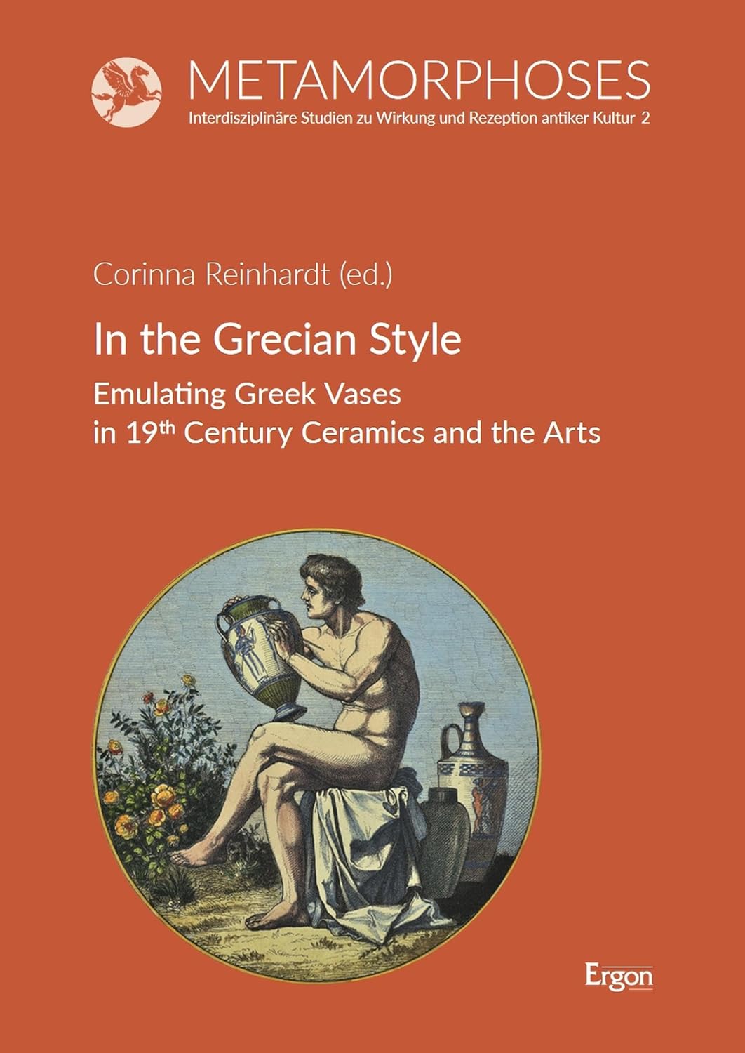 ler totalmente In the Grecian Style: Emulating Greek Vases in 19th Century Ceramics and the Arts (Metamorphoses. Interdisziplinäre Studien zu Wirkung und Rezeption antiker Kultur 2) (German Edition)
