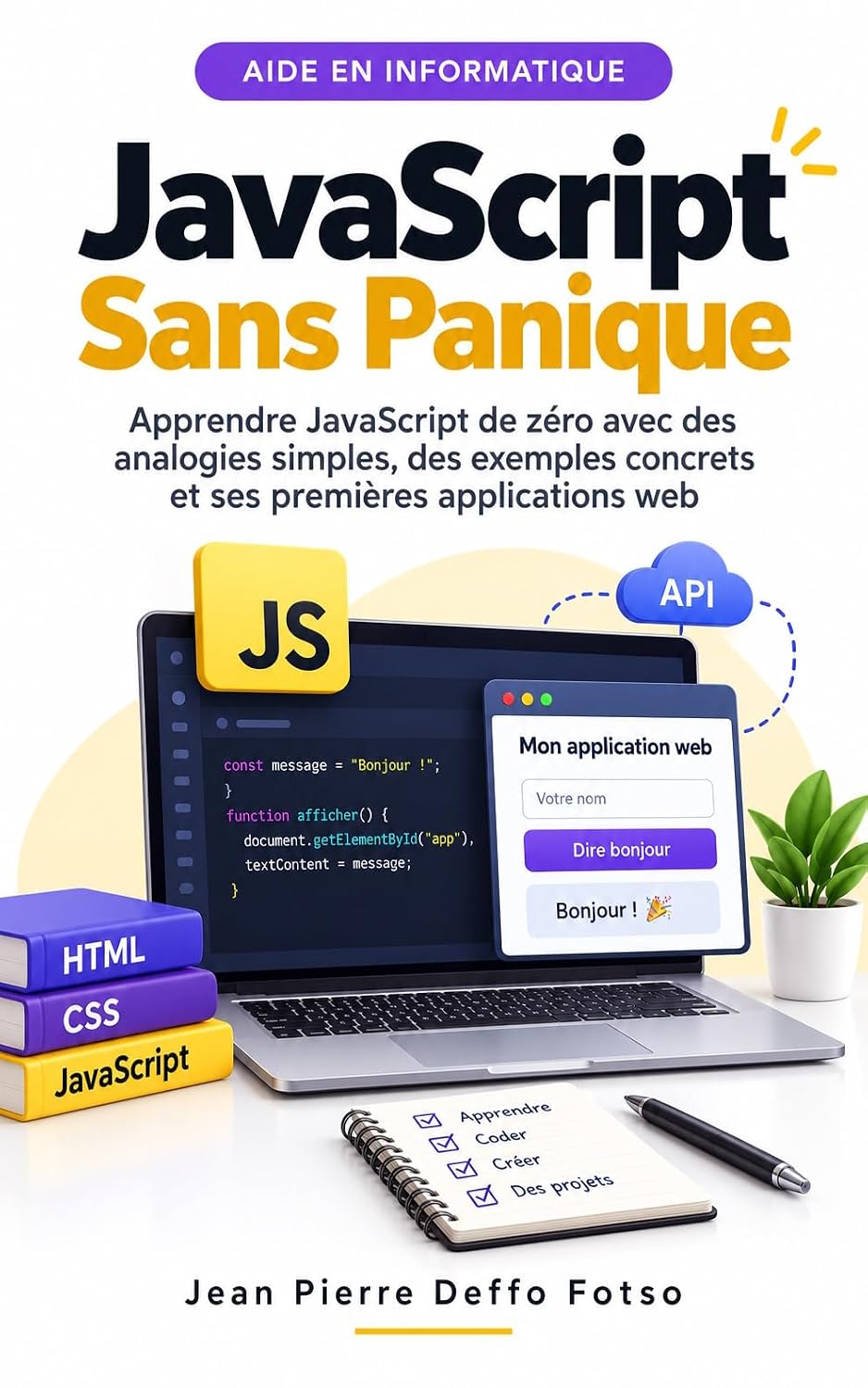 ler totalmente JavaScript Sans Panique: Apprendre JavaScript de zéro avec des analogies simples, des exemples concrets et ses premières applications web (Informatique Sans Panique) (French Edition)
