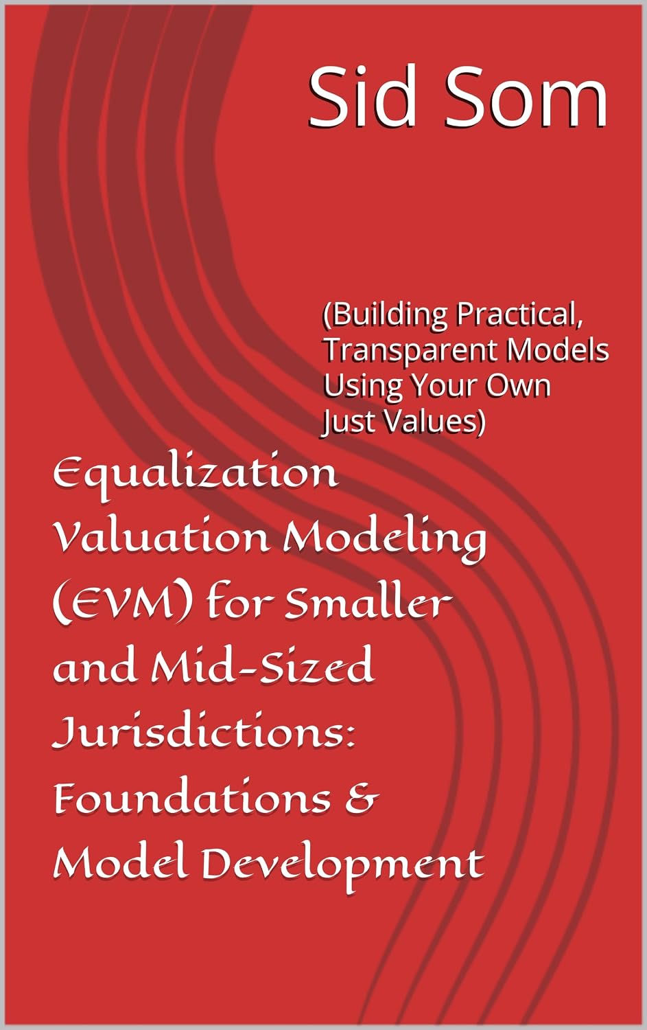 Equalization Valuation Modeling (EVM) for Smaller and Mid-Sized Jurisdictions: Foundations & Model Development: (Building Practical, Transparent Models Using Your Own Just Values) (English Edition) baixar livro de graça