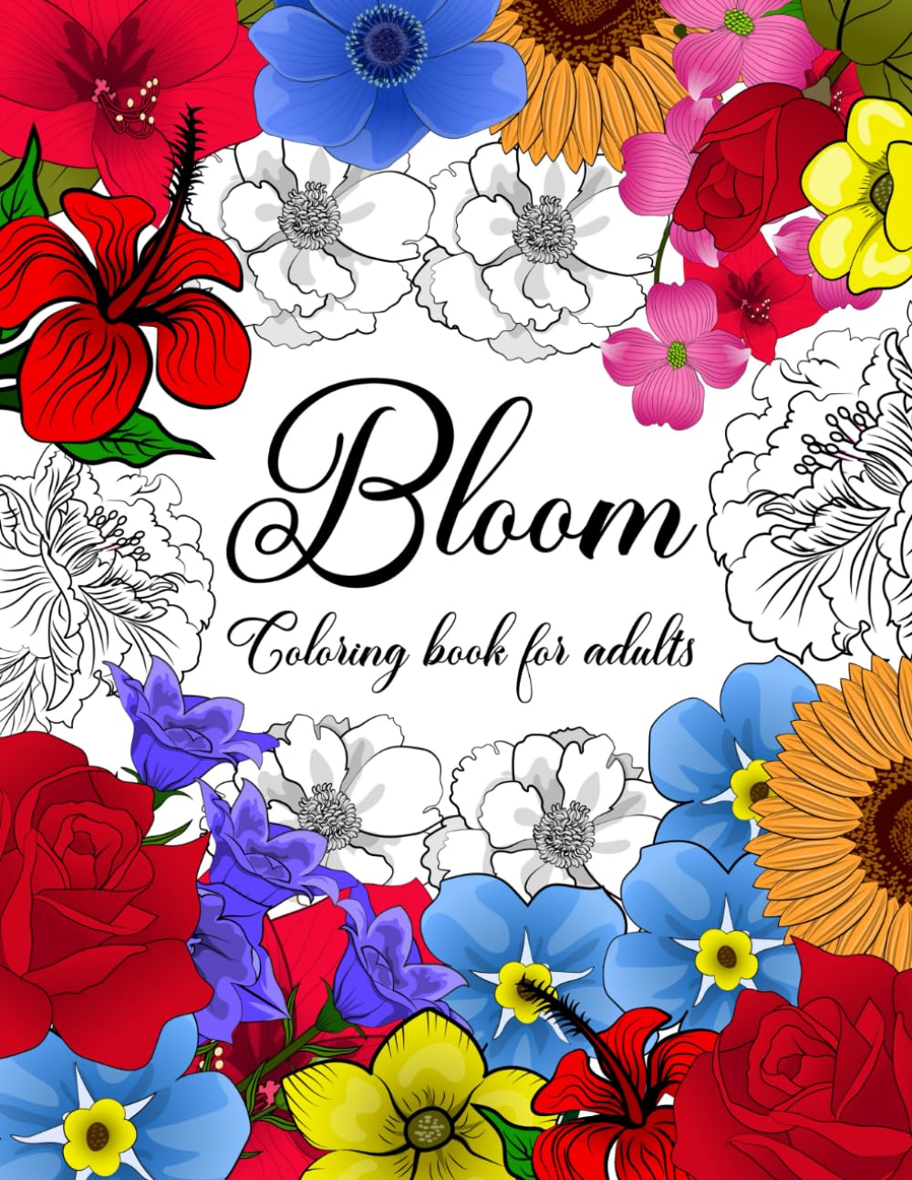 Bloom Coloring Book for Adults: Beautiful Flowers Garden and Botanical Floral Prints for Anxiety Relief and Relaxation. Mindfulness Gift Idea for Adults! baixar livro de graça