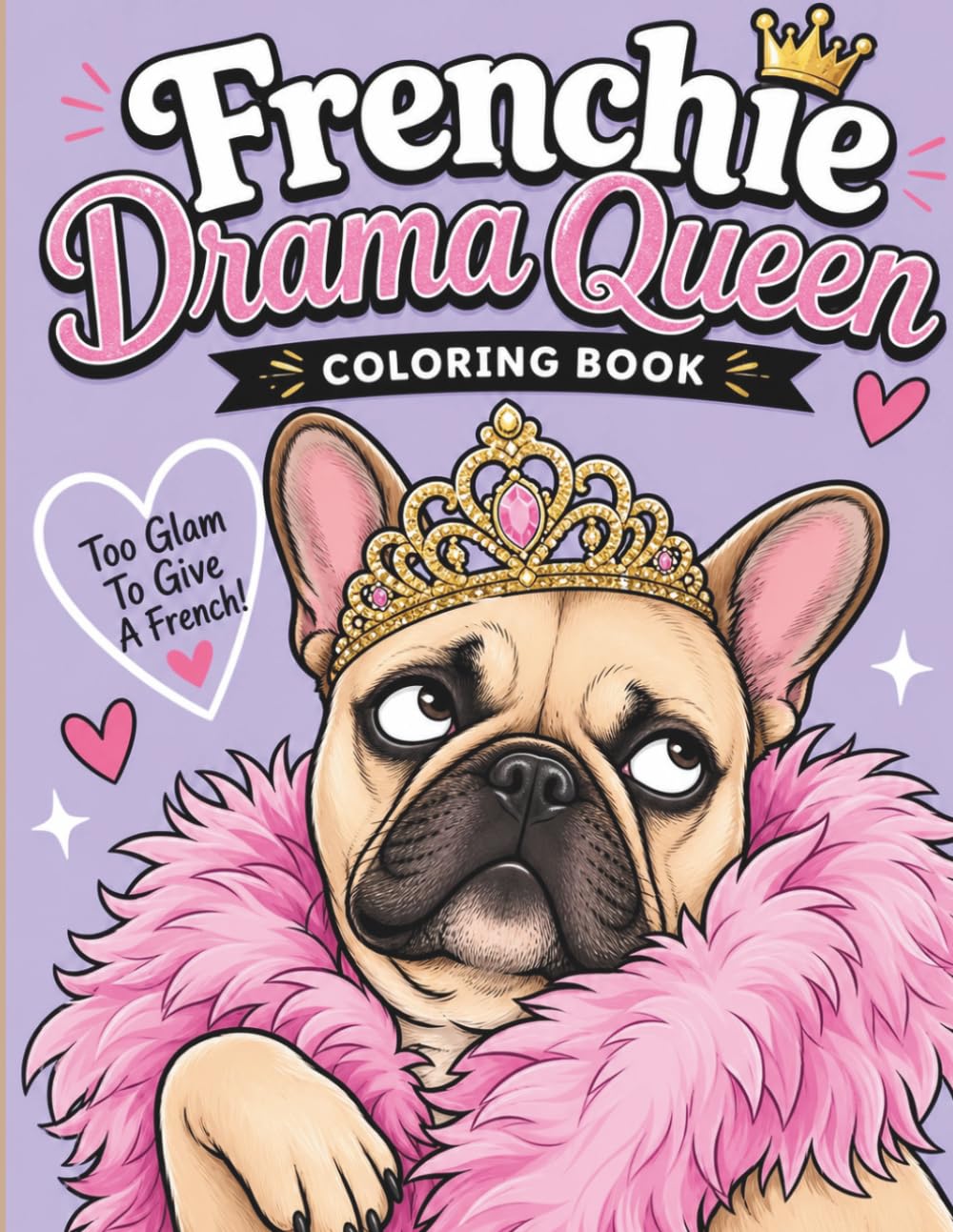 Frenchie Drama Queen Coloring Book: Cute, Funny, and Moody French Bulldogs in Hilarious Everyday Situations (Bold & Easy Designs for Adult Relaxation) baixar o livro de graça