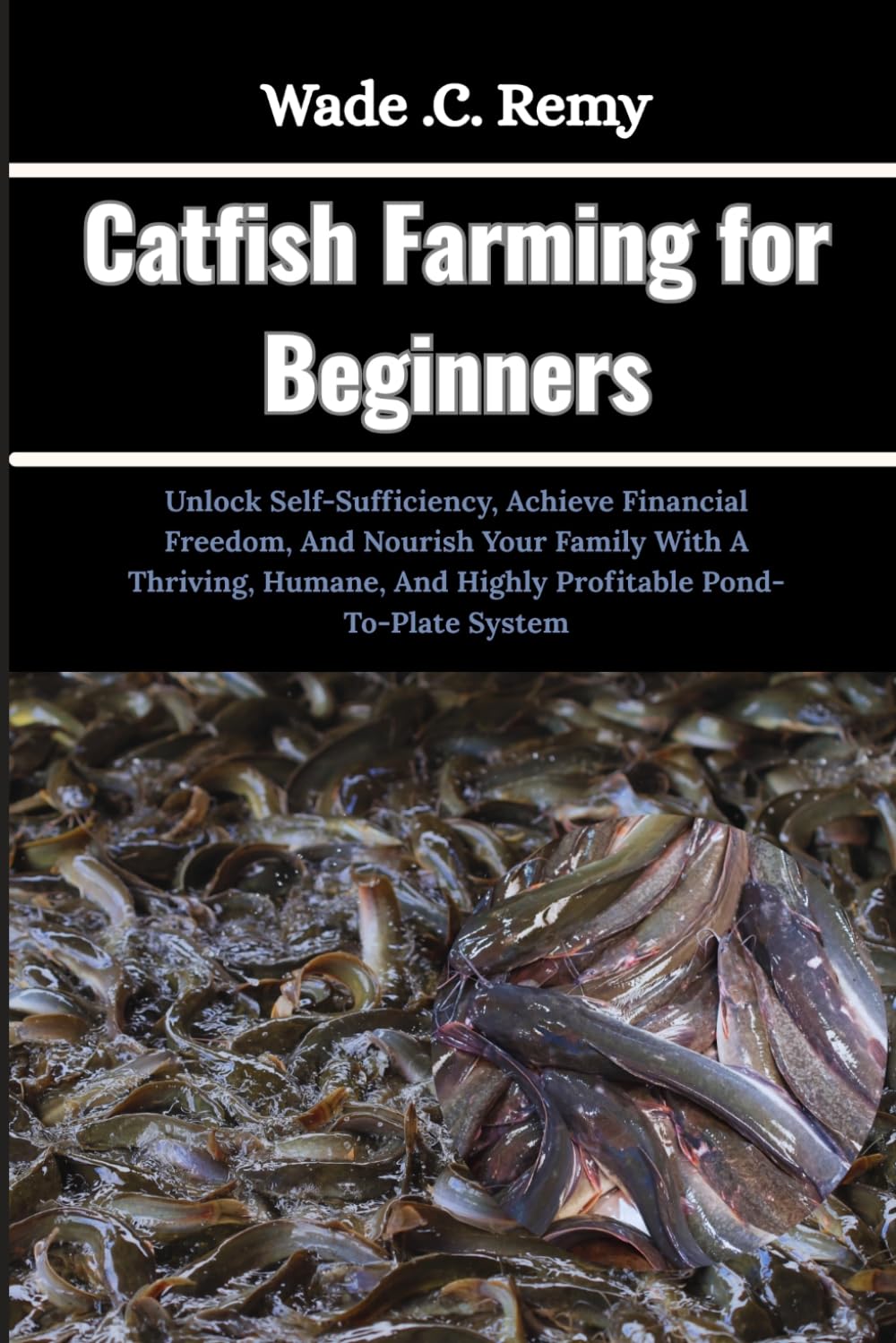 ler totalmente Catfish Farming for Beginners: Unlock Self-Sufficiency, Achieve Financial Freedom, And Nourish Your Family With A Thriving, Humane, And Highly Profitable Pond-To-Plate System