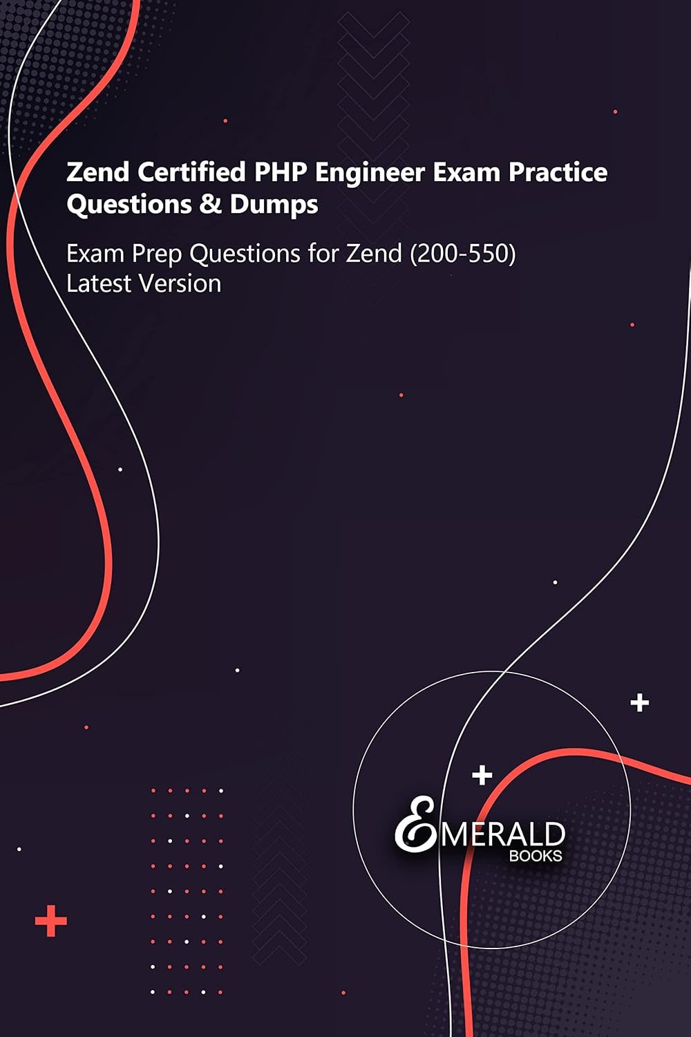 ler totalmente Zend Certified PHP Engineer Exam Practice Questions & Dumps: Exam Prep Questions for Zend (200-550) Latest Version (English Edition)
