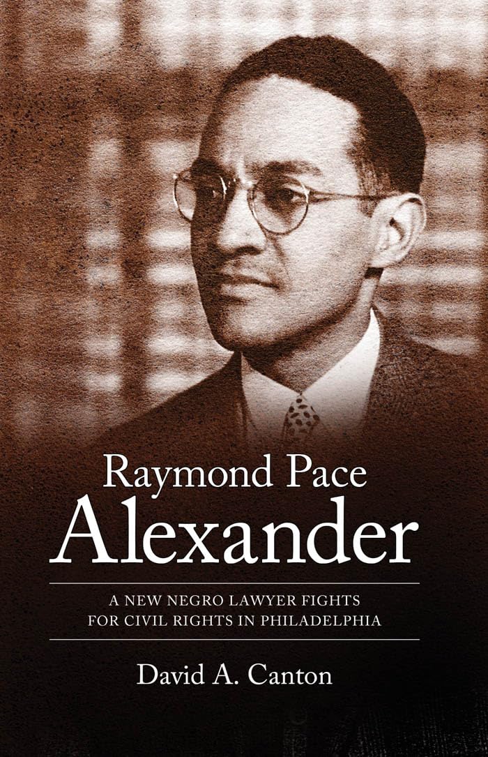 Raymond Pace Alexander: A New Negro Lawyer Fights for Civil Rights in Philadelphia (Margaret Walker Alexander Series in African American Studies) (English Edition)