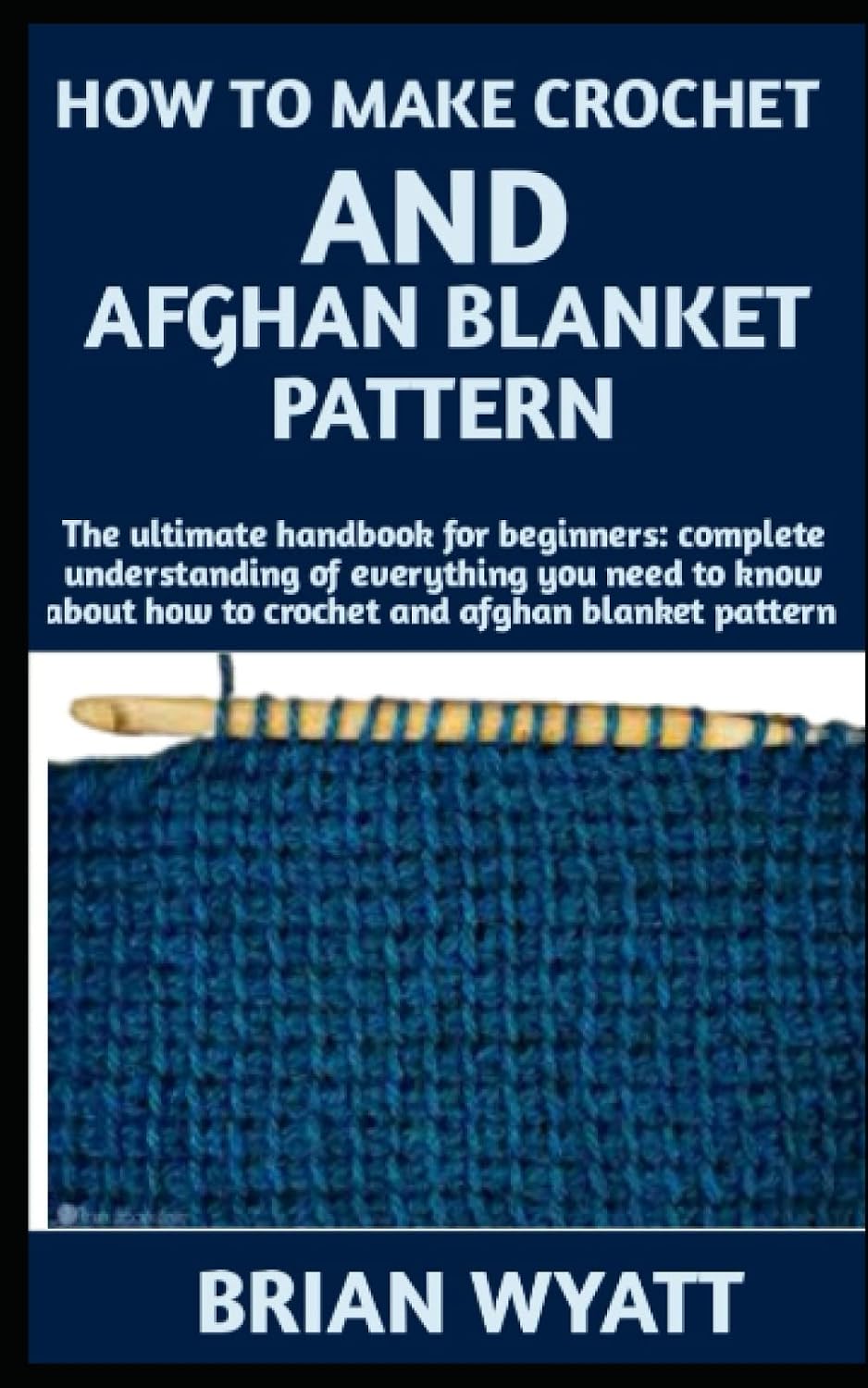 How To Make Crochet And Afghan Blanket Pattern: Step By Step Guide For Beginners On Everything You To Know About How To Make Crochet And Afghan Blanket Pattern More Informations Included baixar livro de graça