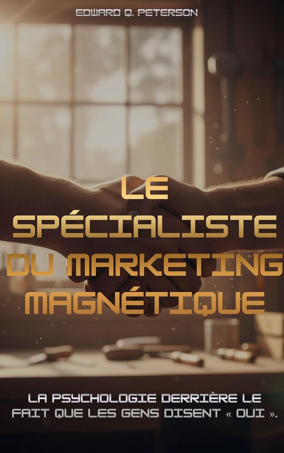Le spécialiste du marketing magnétique: La psychologie derrière le fait que les gens disent « Oui ». (French Edition) baixar livro de graça
