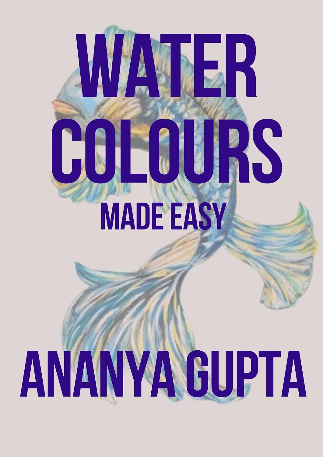 Watercolors Made Easy: A step-by-step beginner's guide to mastering the techniques of Water Color Painting. (English Edition) baixar livro de graça