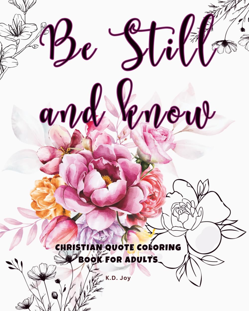 Christian Quote Coloring Book: Be Still and Know | Super Cute Coloring Book for Adults and Teens Relaxation | Minimalist Floral Designs with Favorite Scriptures to Encourage Positivity for Women baixar o livro de graça