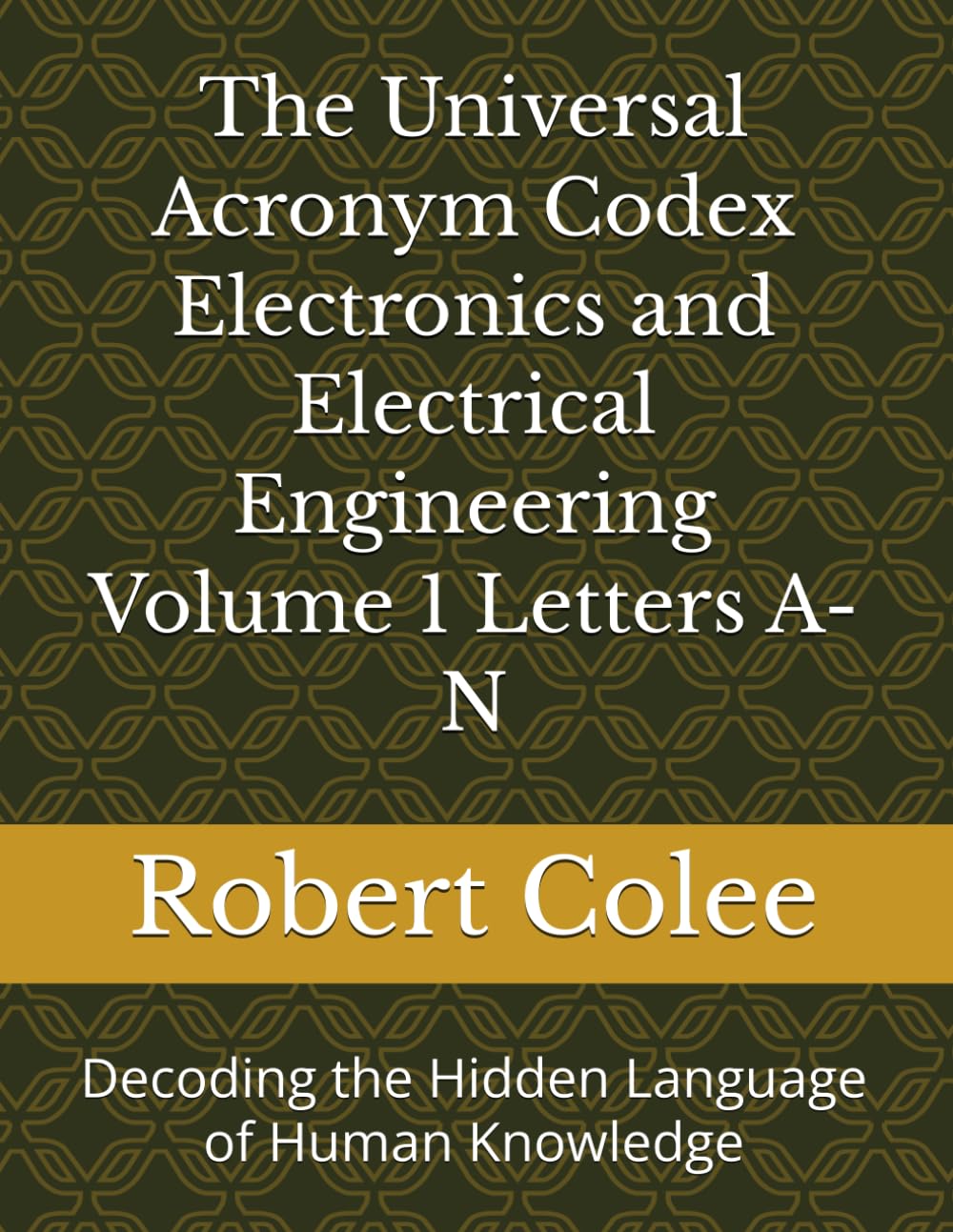 The Universal Acronym Codex Electronics and Electrical Engineering Volume 1 Letters A-N: Decoding the Hidden Language of Human Knowledge baixar o livro de graça