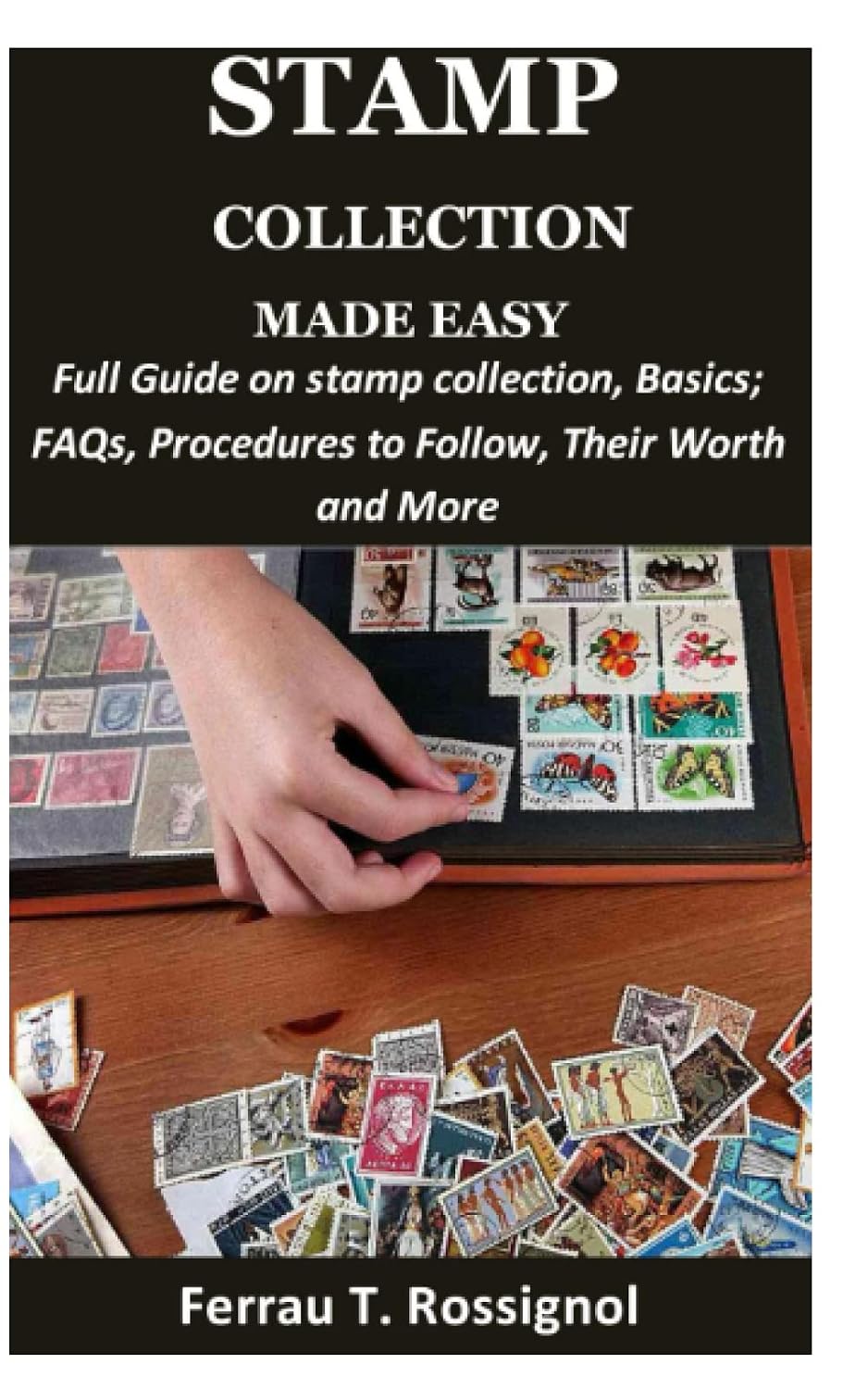 Stamp Collection Made Easy: Full Guide on Stamp Collection Basics; FAQs, Procedures to Follow, Their Worth and More baixar o livro de graça