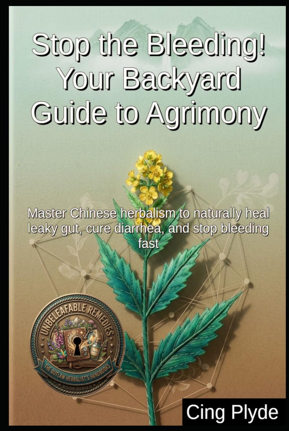 Stop the Bleeding! Your Backyard Guide to Agrimony: Master Chinese herbalism to naturally heal leaky gut, cure diarrhea, and stop bleeding fast... Remedies: The Outlaw Herbalist's Handbooks) baixar o livro de graça