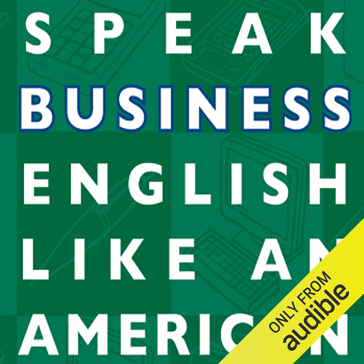 Speak Business English Like an American: Learn the Idioms & Expressions You Need to Succeed on the Job! baixar livro de graça
