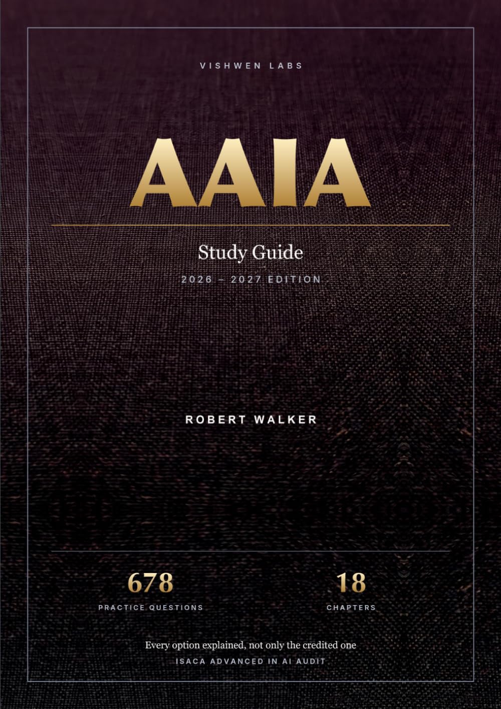 capítulo por capítulo baixar AAIA Study Guide: ISACA Advanced in AI Audit — 678 practice questions with every option explained, 3 full-length exams, foundations and domain reviews