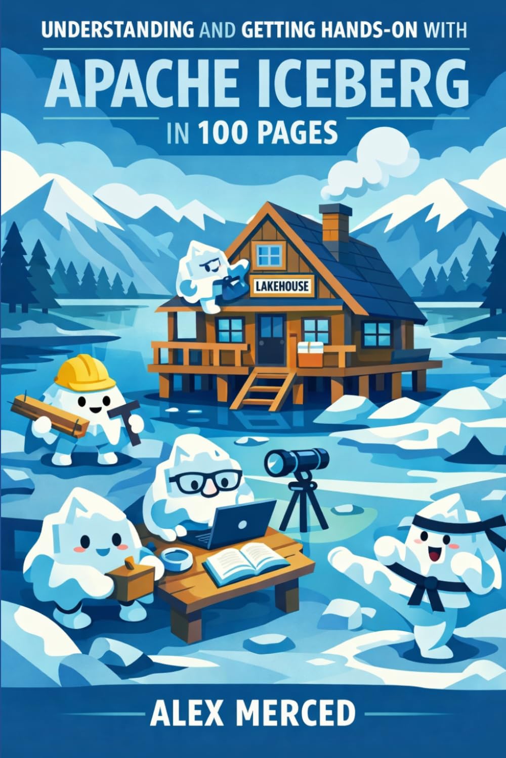 Understanding and Getting Hands-on with Apache Iceberg in 100 Pages: From Table Format Fundamentals to a Working Lakehouse with Agentic Analytics baixar livro de graça