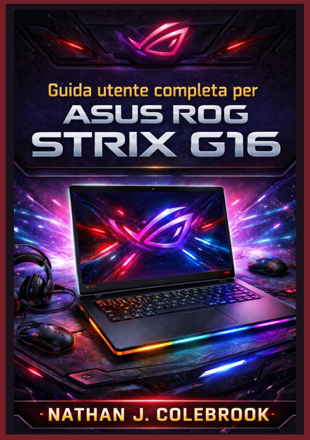capítulo por capítulo baixar Guida utente completa per ASUS ROG Strix G16: Configurazione, ottimizzazione, prestazioni di gioco, suggerimenti per Armoury Crate, risoluzione dei... e utenti esperti (Italian Edition)