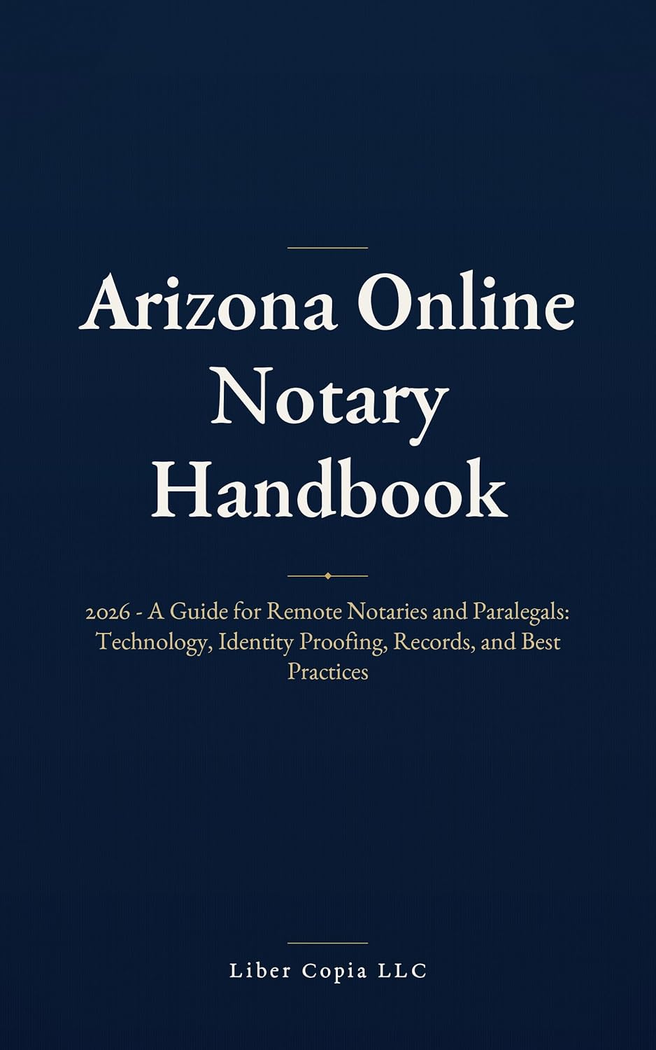 ler totalmente Arizona Online Notary Handbook: 2026 - A Guide for Remote Notaries and Paralegals: Technology, Identity Proofing, Records, and Best Practices (English Edition)