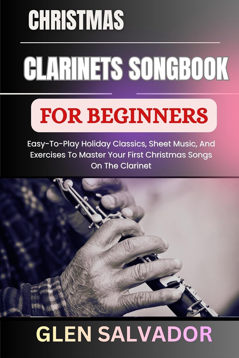 CHRISTMAS CLARINETS SONGBOOK FOR BEGINNERS: Easy-To-Play Holiday Classics, Sheet Music, And Exercises To Master Your First Christmas Songs On The Clarinet (English Edition) baixar o livro de graça