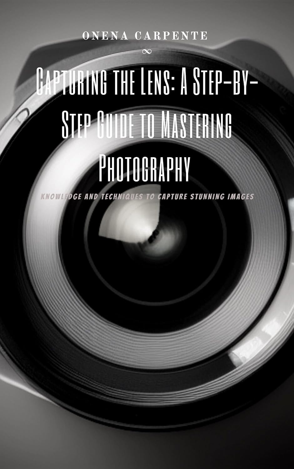 ler totalmente Capturing the Lens A Step by Step Guide to Mastering Photography (English Edition)