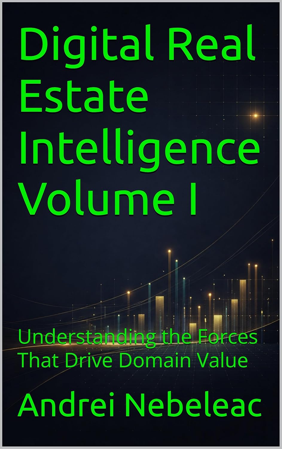 Digital Real Estate Intelligence Volume I: Understanding the Forces That Drive Domain Value (English Edition) baixar livro de graça