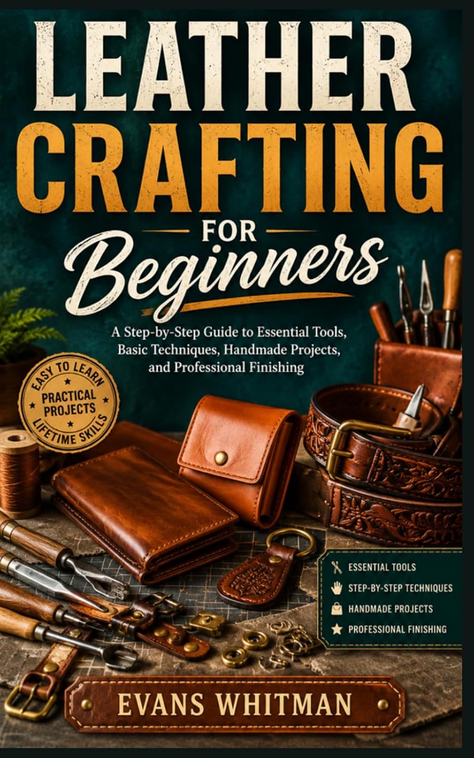ler totalmente Leather Crafting for Beginners: A Step-by-Step Guide to Essential Tools, Basic Techniques, Handmade Projects, and Professional Finishing