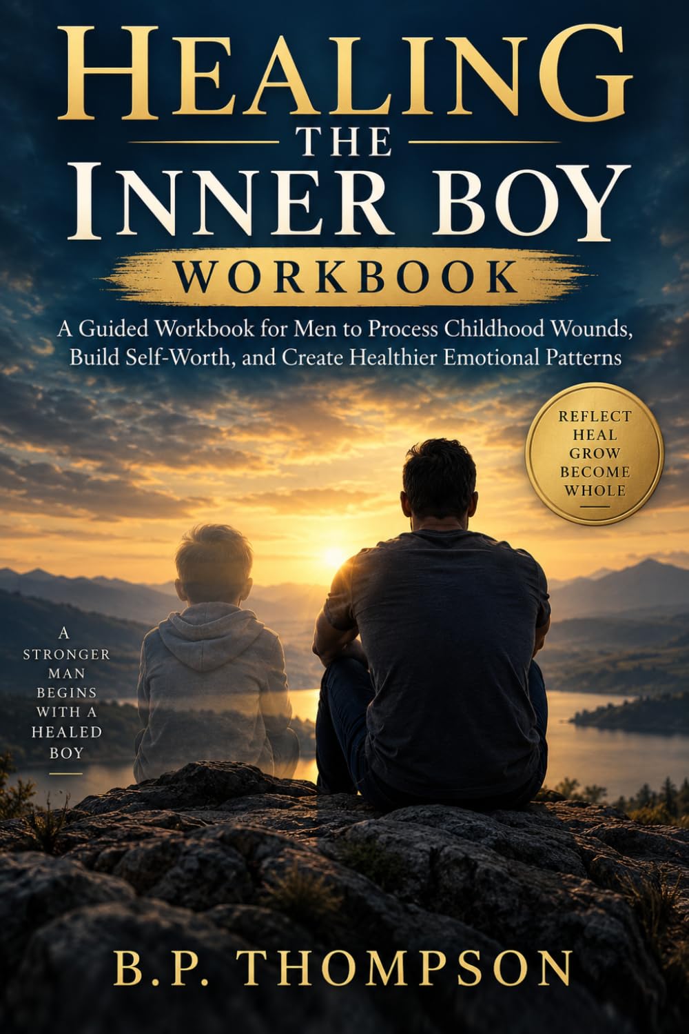 Healing the Inner Boy: A Guided Workbook for Men to Process Childhood Wounds, Build Self-Worth, and Create Healthier Emotional Patterns baixar o livro de graça
