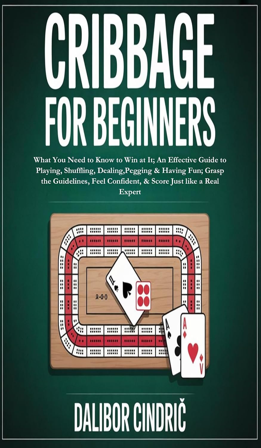 Cribbage for Beginners: What You Need to Know to Win at It; An Effective Guide to Playing, Shuffling, Dealing,Pegging &Having Fun; Grasp the Guidelines,... Just like a Real Expert (English Edition) baixar livro de graça
