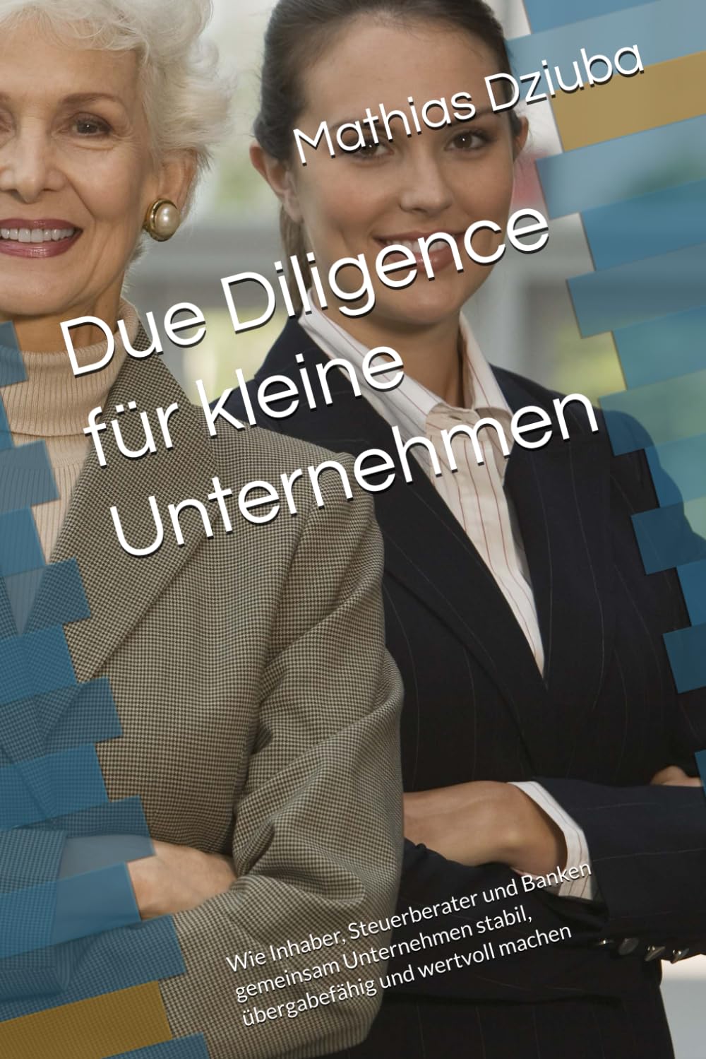 Due Diligence für kleine Unternehmen: Wie Inhaber, Steuerberater und Banken gemeinsam Unternehmen stabil, übergabefähig und wertvoll machen baixar o livro de graça