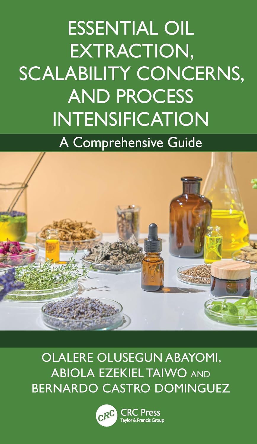 Essential Oil Extraction, Scalability Concerns, and Process Intensification: A Comprehensive Guide (English Edition)