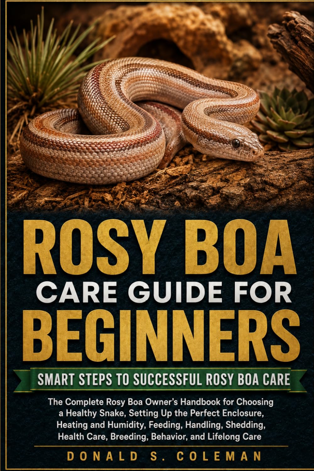 ROSY BOA CARE GUIDE FOR BEGINNERS: The Complete Rosy Boa Owner’s Handbook for Choosing a Healthy Snake, Setting Up the Perfect Enclosure, Heating and... Health Care, Breeding, Behavior, and Lifelong baixar livro de graça