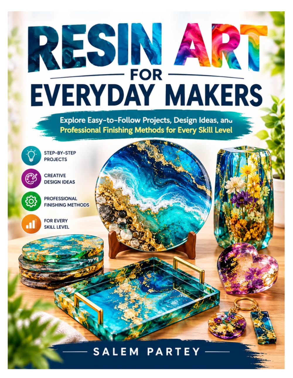 RESIN ART FOR EVERYDAY MAKERS: Explore Easy-to-Follow Projects, Design Ideas, and Professional Finishing Methods for Every Skill Level baixar o livro de graça
