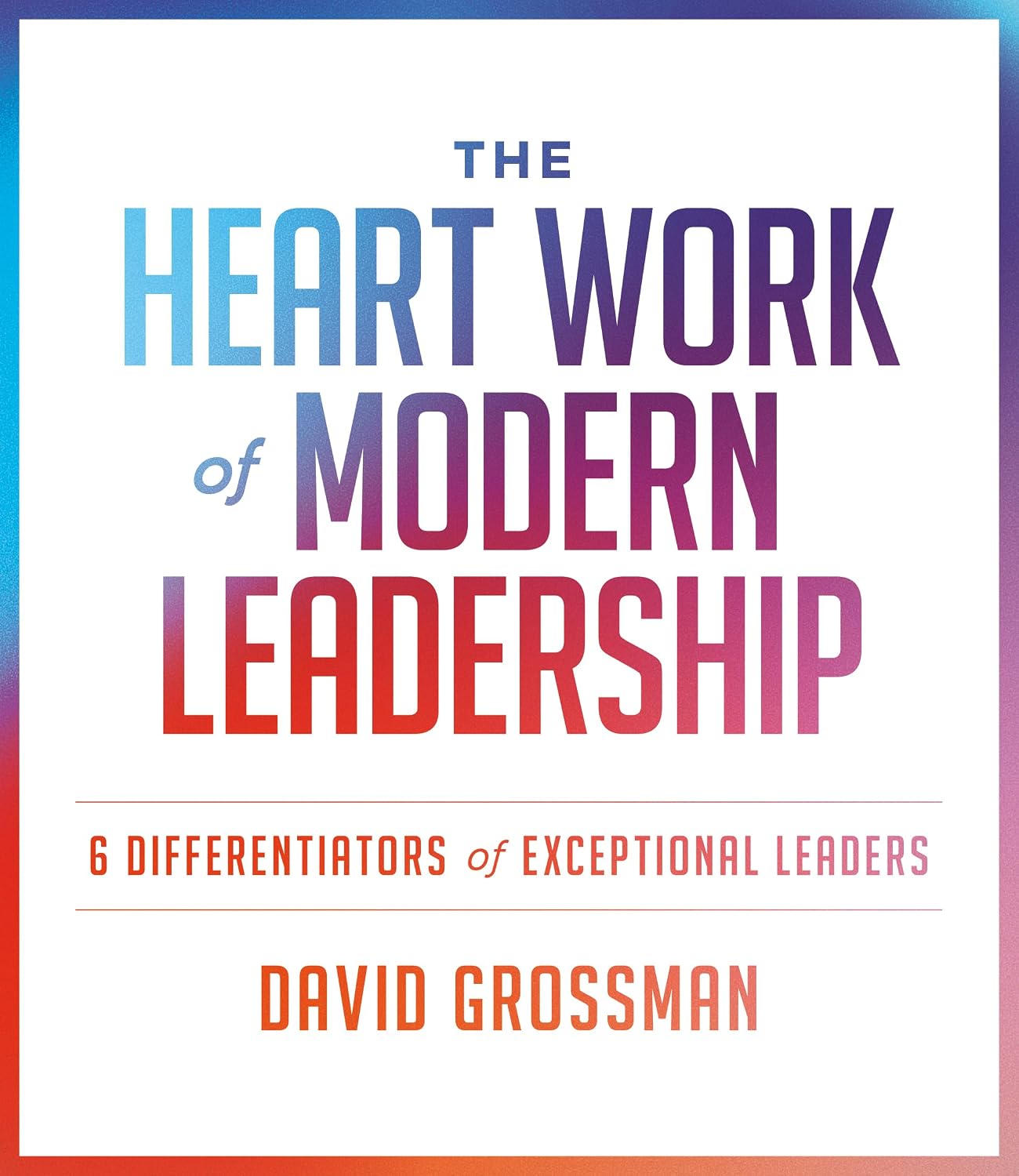 capítulo por capítulo baixar The Heart Work of Modern Leadership: 6 Differentiators of Exceptional Leaders