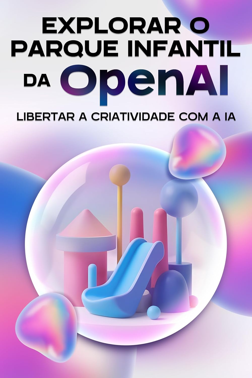 Explorar o parque infantile da OpenAI: Libertar a criatividade com a IA (Estratégias mais inteligentes para empresas modernas) baixar livro de graça