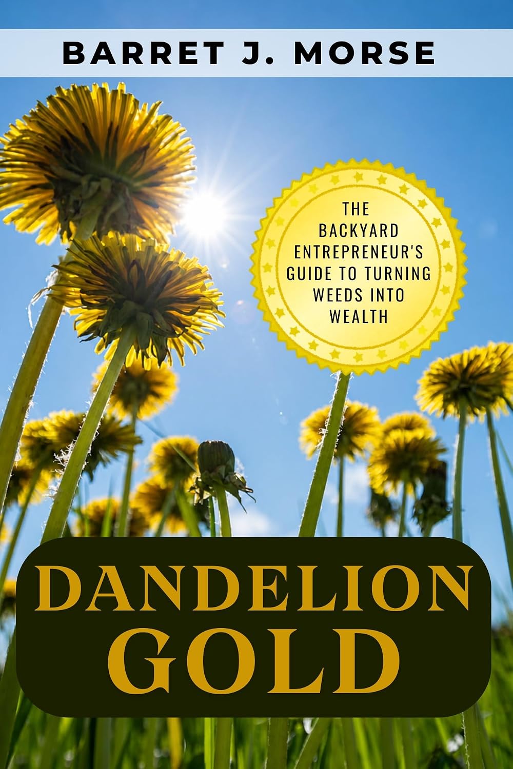 ler totalmente Dandelion Gold: The Backyard Entrepreneur's Guide to Turning Weeds into Wealth (The Dandelion Living Series) (English Edition)
