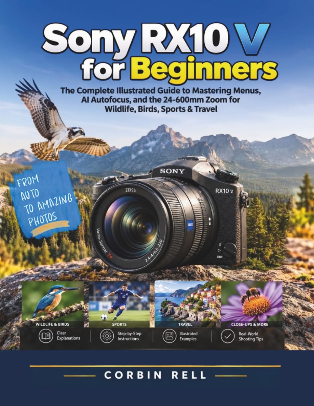 ler totalmente Sony RX10 V for Beginners: The Complete Illustrated Guide to Mastering Menus, AI Autofocus, and the 24–600mm Zoom for Wildlife, Birds, Sports & Travel