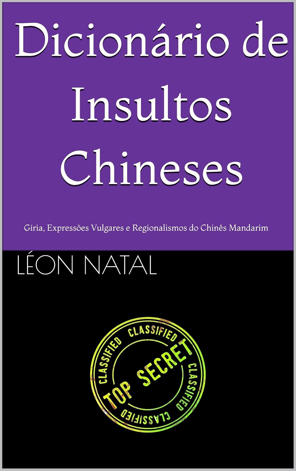 ler totalmente Dicionário de Insultos Chineses: Gíria, Expressões Vulgares e Regionalismos do Chinês Mandarim (LES DICTIONNAIRES INTERDITS)