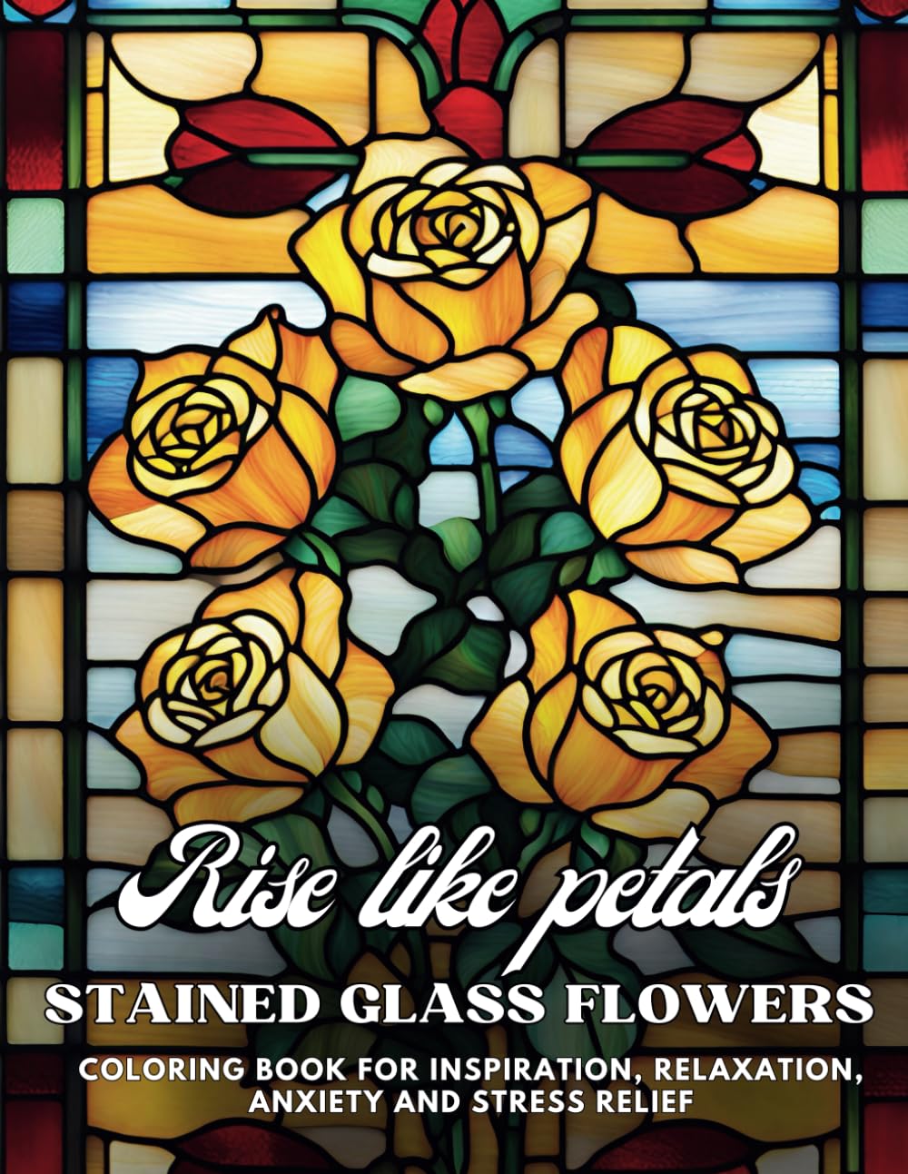 ler totalmente Rise Like Petals Stained Glass Coloring Book of Flowers: Adult Coloring Book For Women To Soothe Soul and Enhance Well-being - Perfect for Seeking Relaxation and Inspiration