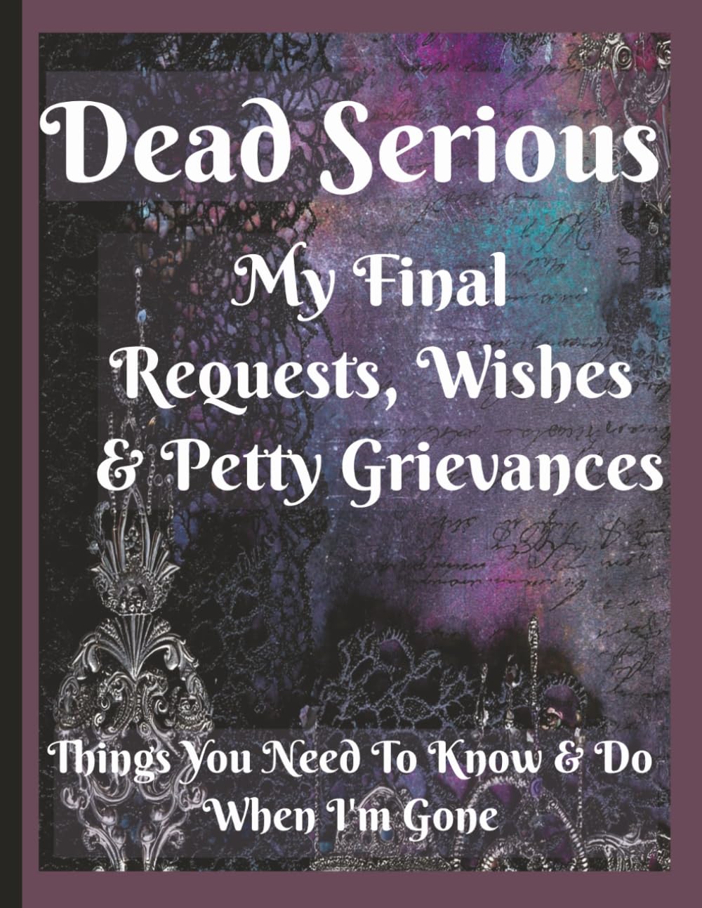 Dead Serious End of Life Planner Organizer Notebook Guided Final Arrangements: Because Chaos Is Rude — Record Wishes, Accounts & Important Details & Get Your Estate in Order Before You Kick the Bucket baixar livro de graça