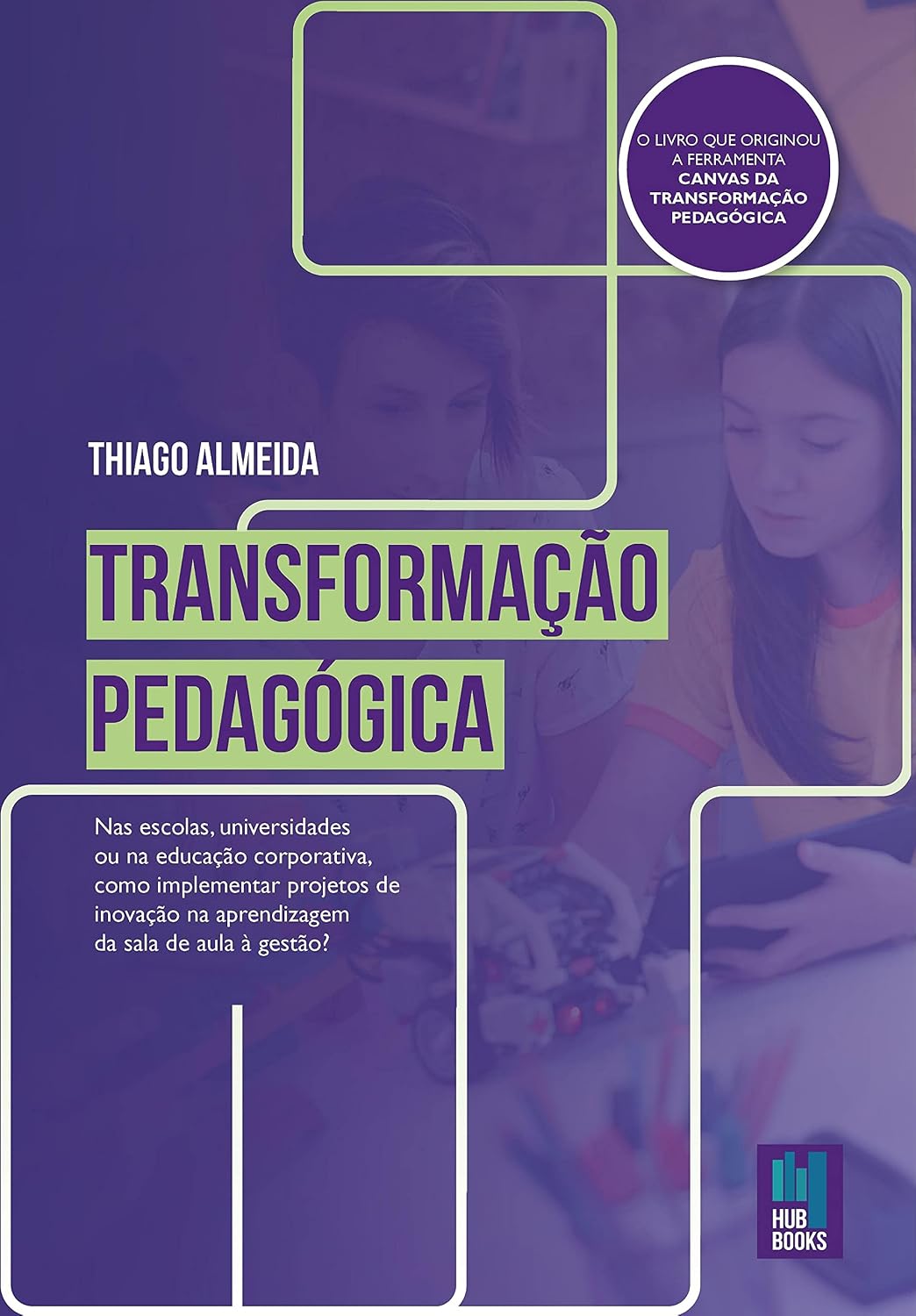 ler totalmente Transformação Pedagógica: Nas escolas, nas universidades ou na educação corporativa, como implementar projetos de inovação na aprendizagem da sala de aula à gestão?