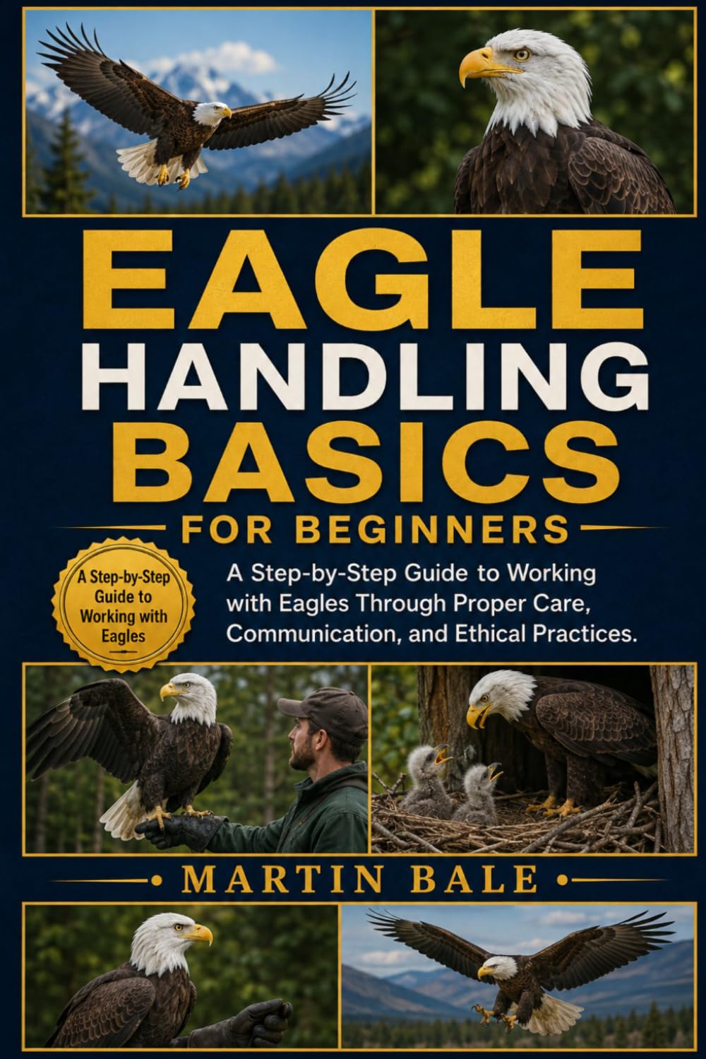 Eagle Handling Basics for Beginners: A Step-by-Step Guide to Working with Eagles Through Proper Care, Communication, and Ethical Practices. baixar livro de graça