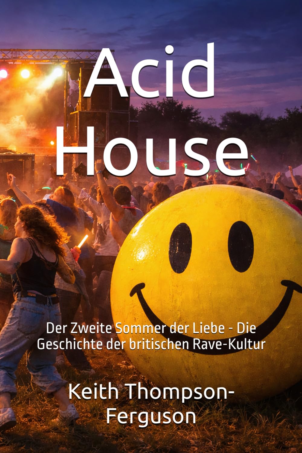 Acid House: Der Zweite Sommer der Liebe - Die Geschichte der britischen Rave-Kultur (British Youth Culture Chronicles) (German Edition) baixar o livro de graça