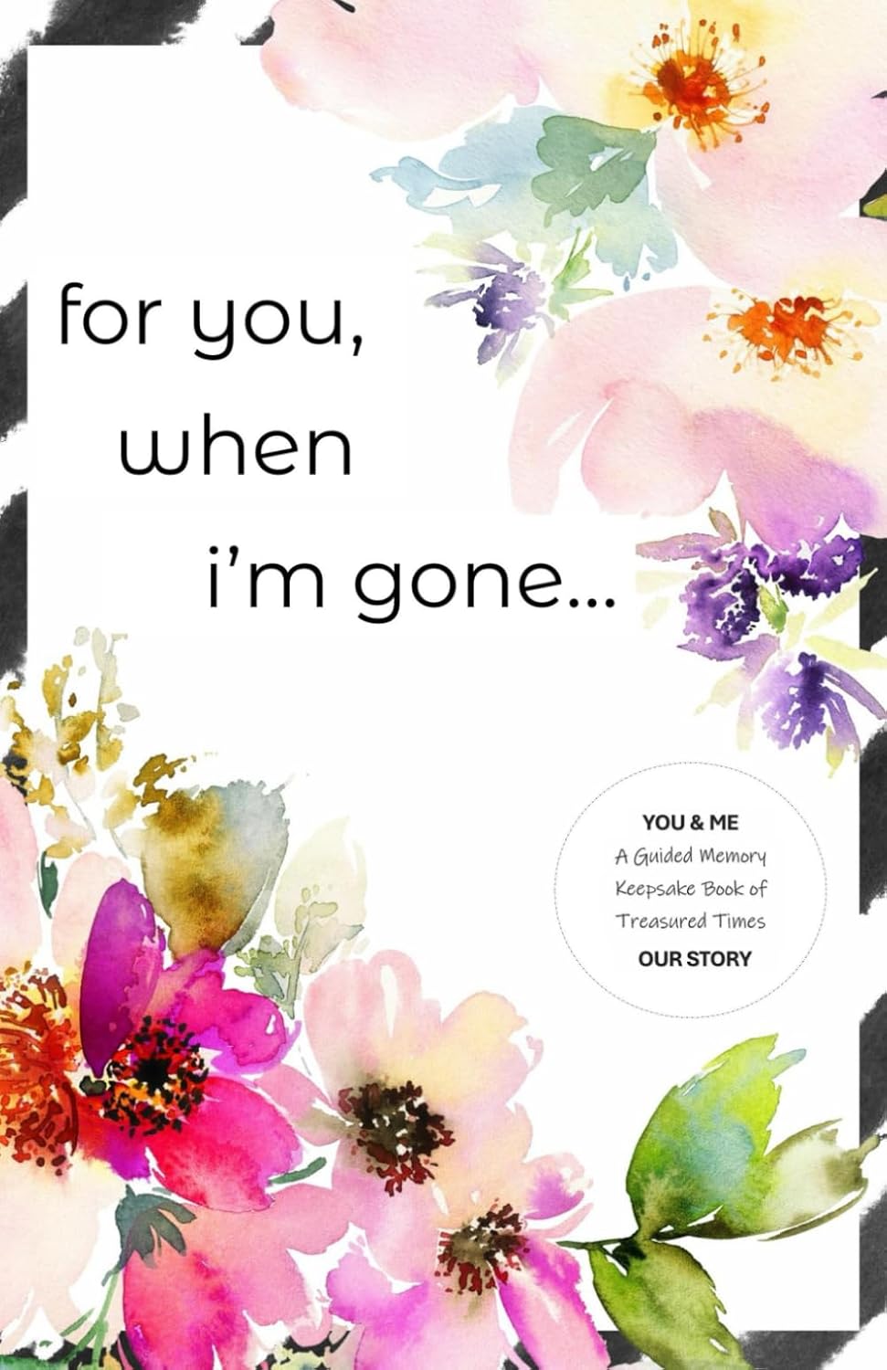 For You, When I'm Gone: End of Life Keepsake Gift Book …a Gift of Love (YOU and ME ~ Guided Journal & Memory Keepsake ~ Our Story) baixar o livro de graça