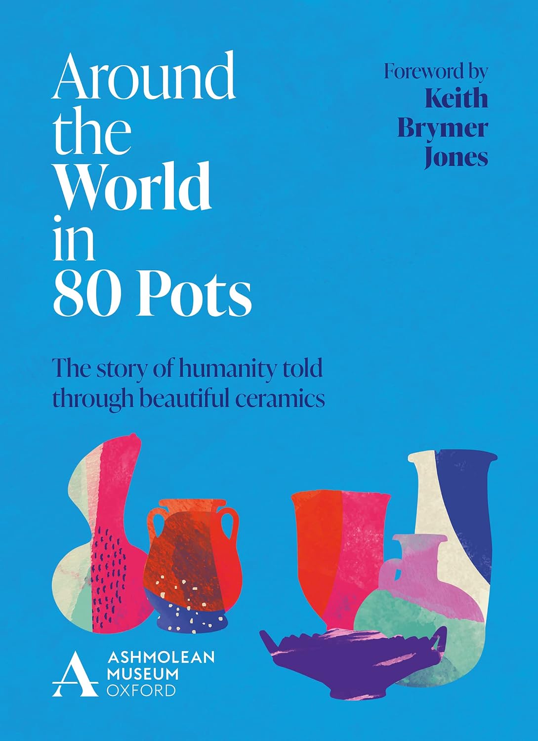 ler totalmente Around the World in 80 Pots: The Story of Humanity Told Through Beautiful Ceramics