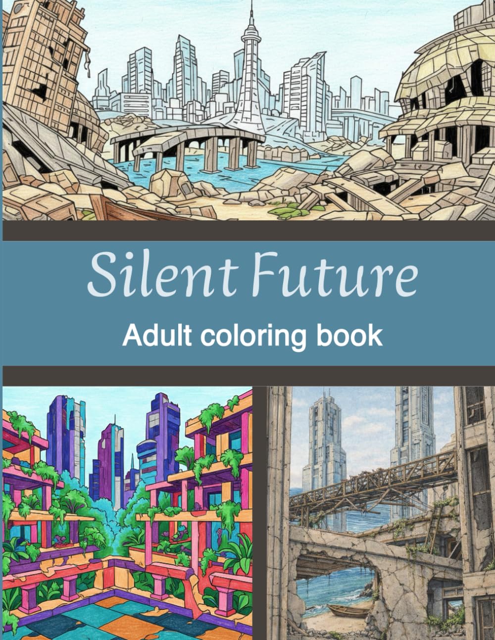 ler totalmente Silent Future: An Adult Coloring Book of Abandoned Cities, Reclaimed Architecture, and Post-Apocalyptic Landscapes (Lost Civilizations & Ancient Worlds)