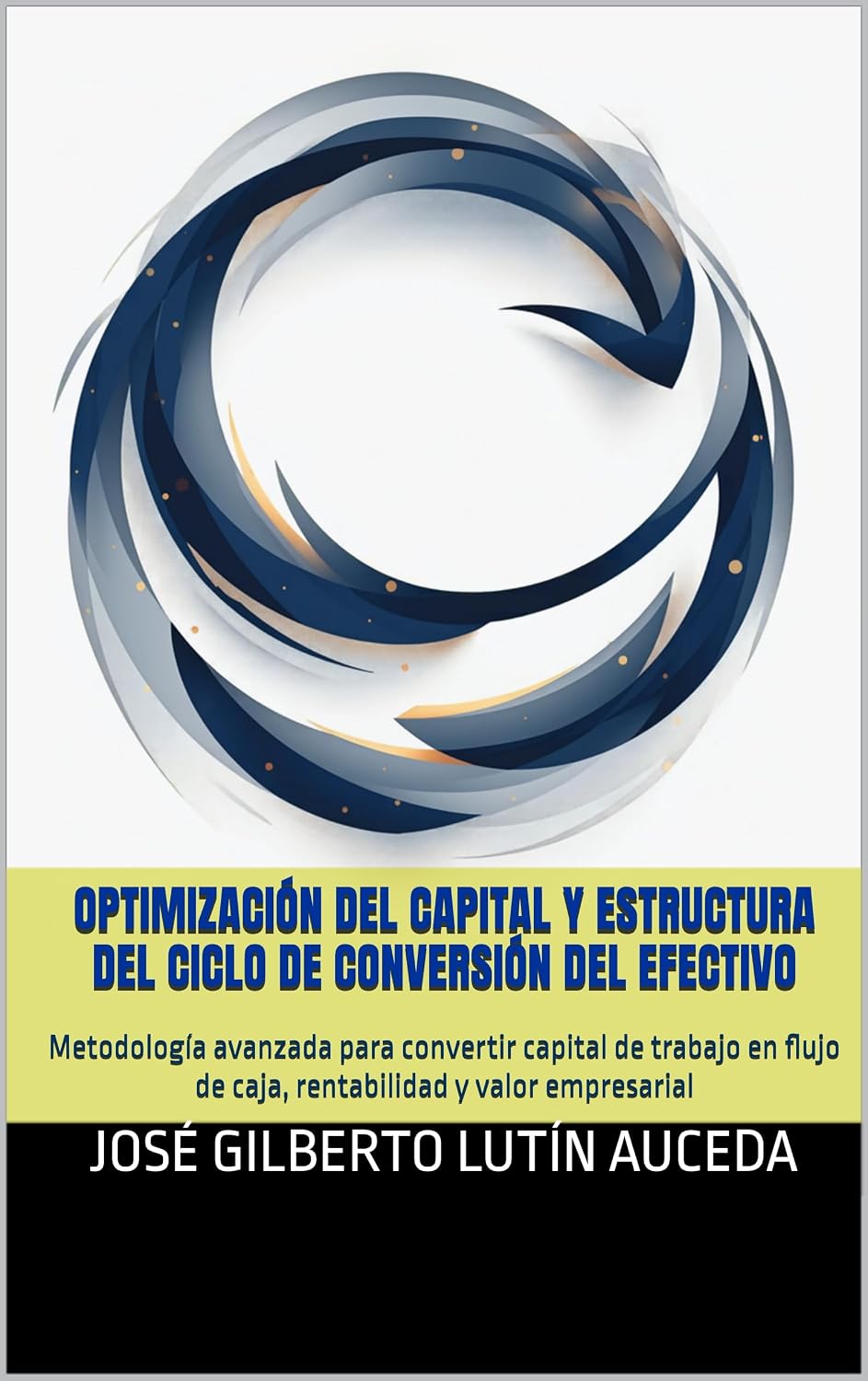 ler totalmente OPTIMIZACIÓN DEL CAPITAL Y ESTRUCTURA DEL CICLO DE CONVERSIÓN DEL EFECTIVO: Metodología avanzada para convertir capital de trabajo en flujo de caja, rentabilidad... mis Utilidades nº 1) (Spanish Edition)