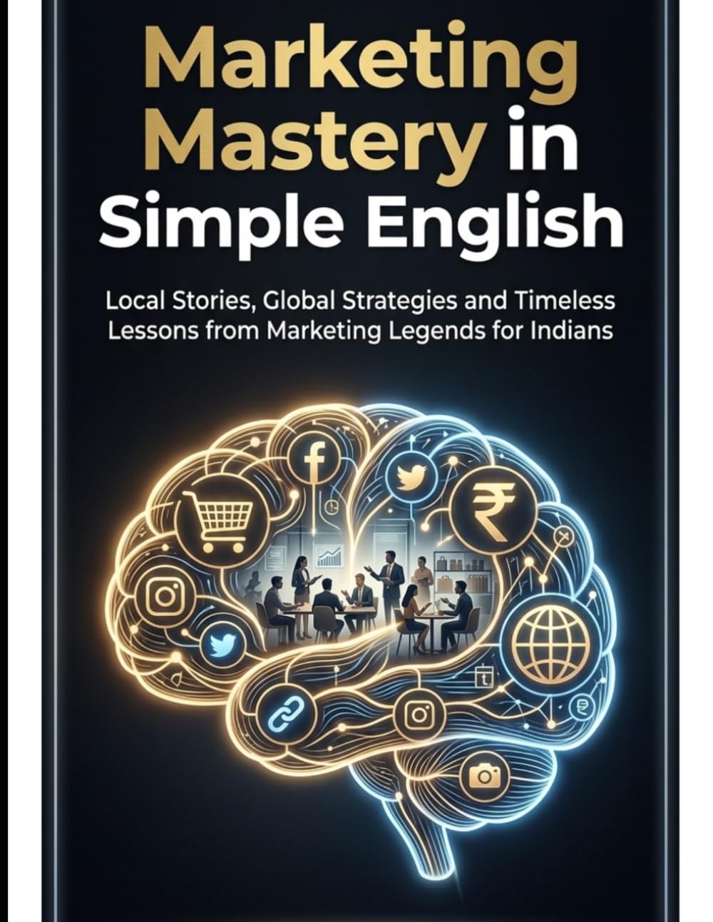 capítulo por capítulo baixar Marketing Mastery in Simple English: Local Stories, Global Strategies and Timeless Lessons from Marketing Legends for Indians