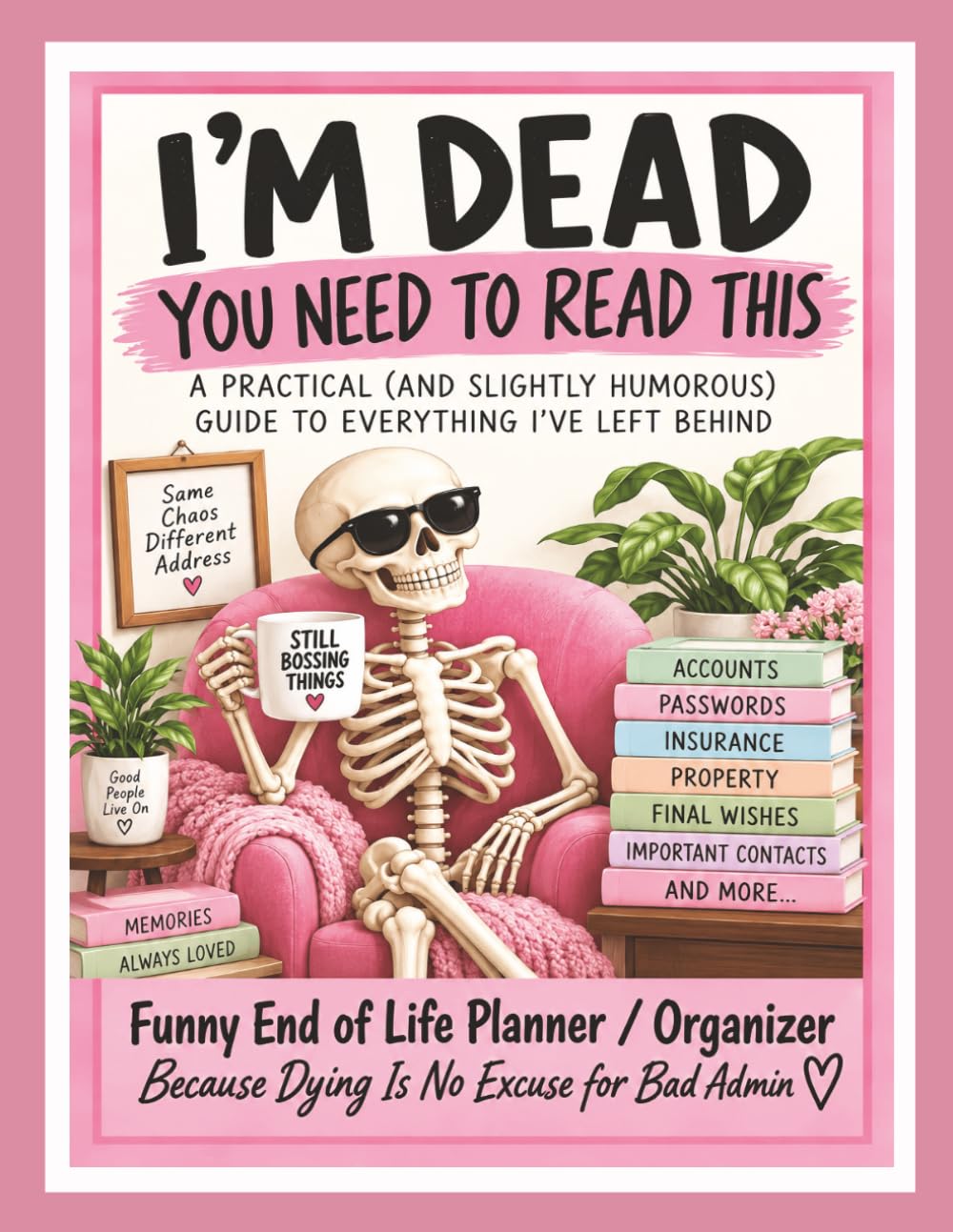 I'm Dead You Need To Read This: Funny End of Life Planner & Estate Organizer for Funeral Wishes, Legal Documents, Passwords, and Family Peace of Mind baixar o livro de graça