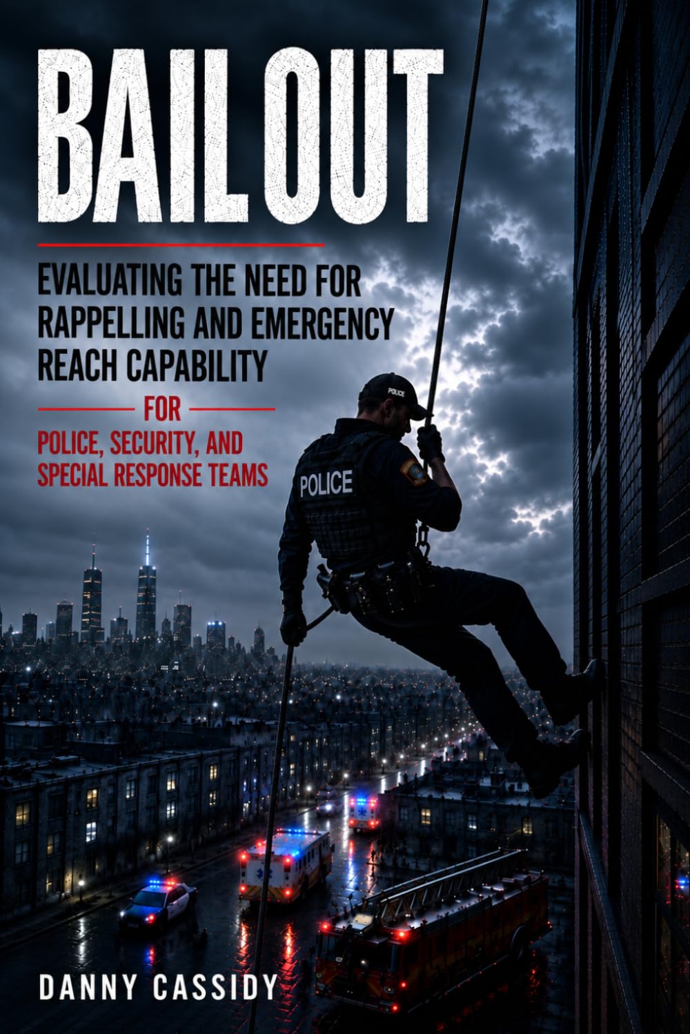 Bail Out: Evaluating the Need for Rappelling and Emergency Reach Capability For Police, Security, and Special Response Teams baixar livro de graça