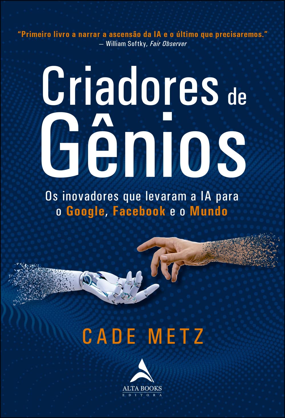 ler totalmente Criadores de gênios: os inovadores que levaram a ia para o google, o facebook e o mundo